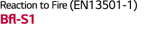 Reaction to Fire (EN13501-1) Bfl-S1