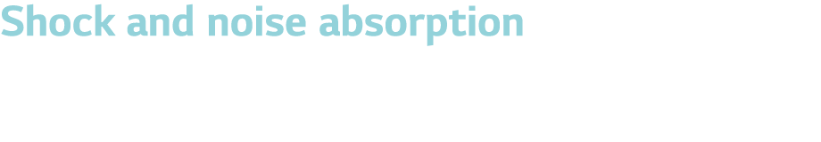 Shock and noise absorption Cushion layer minimizes shock damage and surface noise