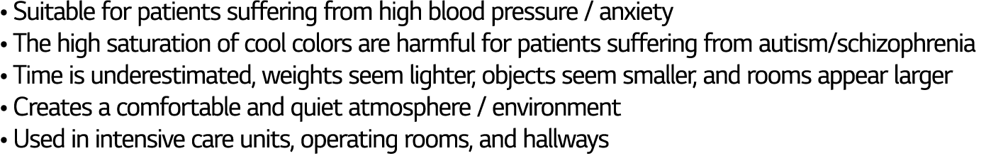   Suitable for patients suffering from high blood pressure   anxiety   The high saturation of cool colors are harmful   