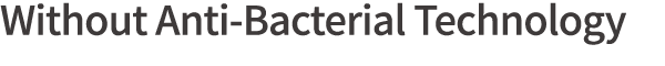 Without Anti-Bacterial Technology
