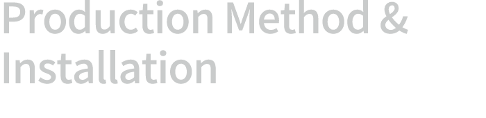 Production Method & Installation