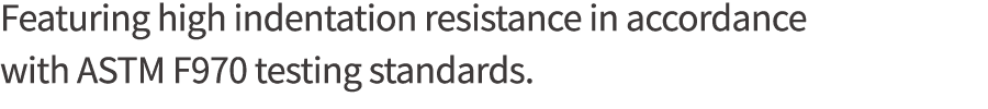 Featuring high indentation resistance in accordance with ASTM F970 testing standards 