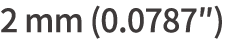 2 mm (0 0787 )