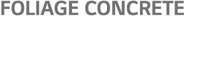 Foliage Concrete