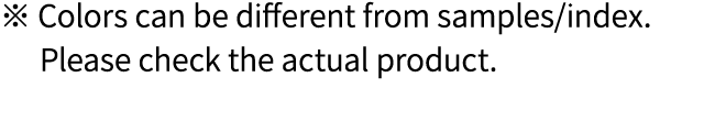 ※ Colors can be different from samples/index. Please check the actual product.