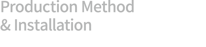 Production Method & Installation