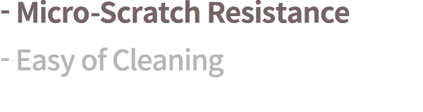  Micro Scratch Resistance Easy of Cleaning