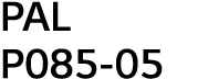 PAL P085-05