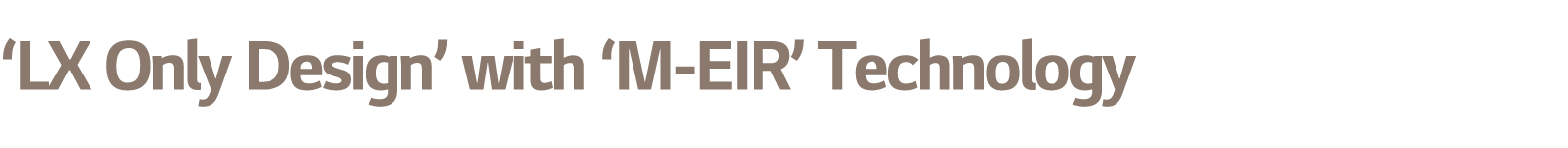 ‘LX Only Design’ with ‘M EIR’ Technology