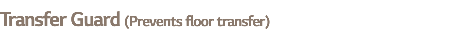 Transfer Guard (Prevents floor transfer)