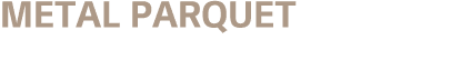 Metal Parquet 