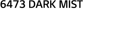 6473 DARK MIST 