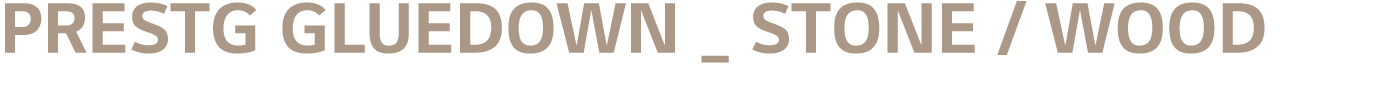 PRESTG Gluedown _ STONE / WOOD 