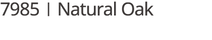 7985 | Natural Oak