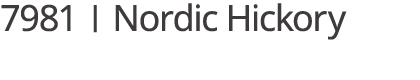 7981 | Nordic Hickory