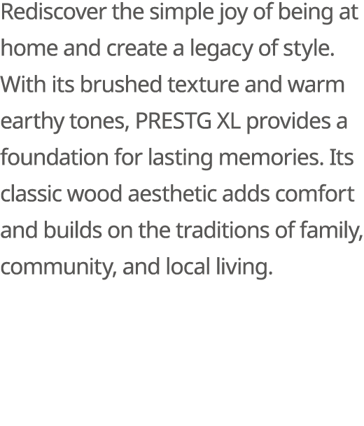 Rediscover the simple joy of being at home and create a legacy of style. With its brushed texture and warm earthy ton...