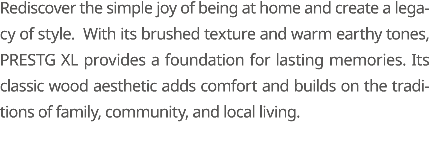 Rediscover the simple joy of being at home and create a legacy of style. With its brushed texture and warm earthy ton...