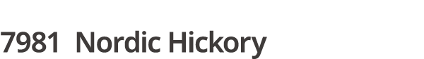 7981 Nordic Hickory