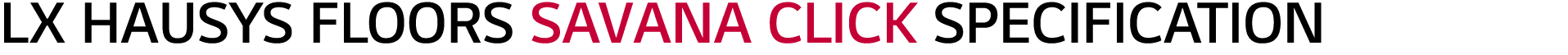 LX HAUSYS FLOORS SAVANA CLICK SPECIFICATION