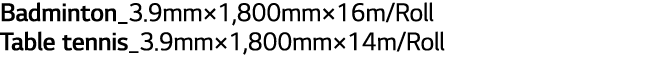 Badminton_3 9mm 1,800mm 16m Roll Table tennis_3 9mm 1,800mm 14m Roll